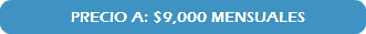 &nbsp;PRECIO A: $9,000 MENSUALES