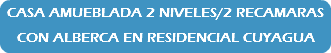 CASA AMUEBLADA 2 NIVELES/2 RECAMARAS CON ALBERCA EN RESIDENCIAL CUYAGUA