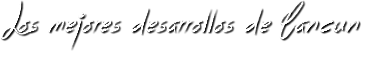 Los mejores desarrollos de Cancun